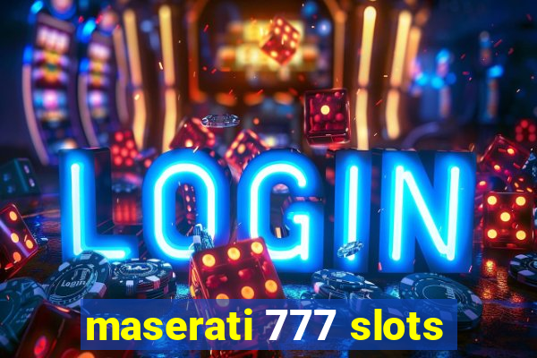 maserati 777 slots